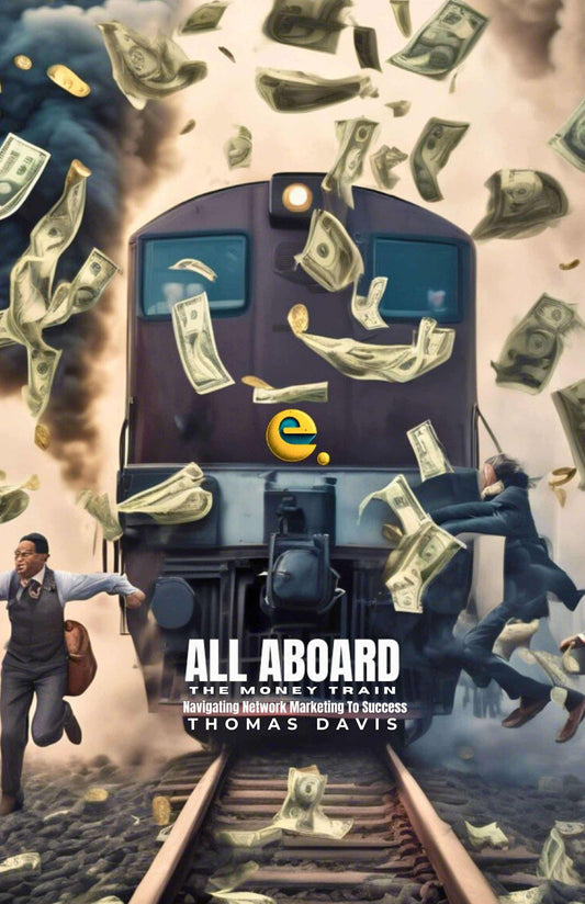 ALL ABOARD The Money Train: Navigating Network Marketing To Success